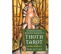 Lon Milo DuQuette Understanding Aleister Crowley's Thoth Tarot (Tascabile)