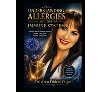 Understanding Allergies and the Immune System -1: Allergies and the Immune System: Myths, Facts, and Modern Treatments
