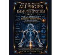 UNDERSTANDING ALLERGIES AND THE IMMUNE SYSTEM - VOLUME VI: Clinical Intelligence and the Prediction of Biological Breaking Points The Yalcin AD-ECI ... and Physician-Supervised AI in Medicine