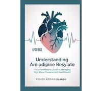 Understanding Amlodipine Besylate: A Comprehensive Guide to Managing High Blood Pressure and Heart Health