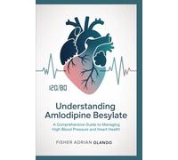 Understanding Amlodipine Besylate: A Comprehensive Guide to Managing High Blood Pressure and Heart Health