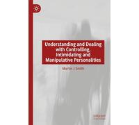 Understanding and Dealing with Controlling, Intimidating and Manipulative Personalities