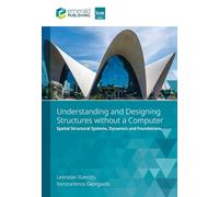 Understanding and Designing Structures Without a Computer: Spatial Structural Systems, Dynamics and Foundations