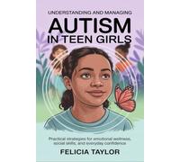 UNDERSTANDING AND MANAGING AUTISM IN TEEN GIRLS: Practical Strategies for Emotional Wellness, Social Skills, and Everyday Confidence