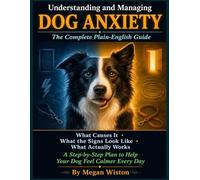 Understanding and Managing Dog Anxiety: The Complete Plain-English Guide. What Causes Separation Anxiety, Fear, and Reactivity in Dogs, What the Signs Look Like, What Actually Works.