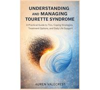 Understanding and Managing Tourette Syndrome: A Practical Guide to Tics, Coping Strategies, Treatment Options, and Daily Life Support