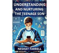 UNDERSTANDING AND NURTURING THE TEENAGE SON