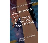Understanding and Overcoming Anxiety and Panic Attacks: A Guide for You and Your Caregiver.