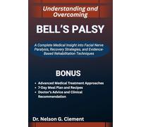 UNDERSTANDING AND OVERCOMING BELL’S PALSY: A Complete Medical Insight into Facial Nerve Paralysis, Recovery Strategies, and Evidence-Based Rehabilitation Techniques