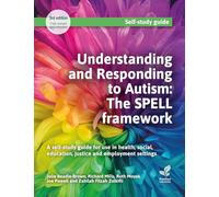 Understanding and Responding to Autism The SPELL framework: A self-study guide for use in health, social, education, justice and employment settings