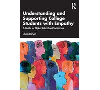 Understanding and Supporting College Students with Empathy: A Guide for Higher Education Practitioners