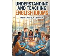 Understanding and Teaching Idioms