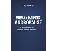 Understanding Andropause: The Silent Hormonal Shift Every Man Needs to Know About