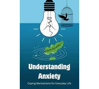 Understanding Anxiety: Coping Mechanisms for Everyday Life