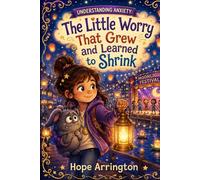 Understanding Anxiety: The Little Worry That Grew and Learned to Shrink | Anxiety Book for Kids | Worry, Big Feelings, Courage & Coping Skills | SEL Adventure Ages 4-8, 5-7, 8-12