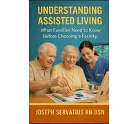 Understanding Assisted Living: What Families Need to Know Before Choosing a Facility