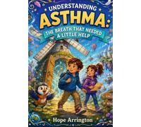 Understanding Asthma: The Breath That Needed a Little Help | Asthma Book for Kids | Breathing, Lungs, Inhalers, Health, Empathy, Friendship & Confidence | SEL Book for Kids Ages 4-12