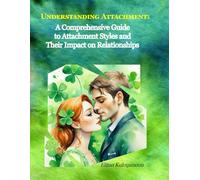 Understanding Attachment: A Comprehensive Guide to Attachment Styles and Their Impact on Relationships
