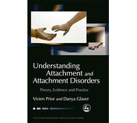 Understanding Attachment and Attachment Disorders: Theory, Evidence and Practice