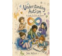 Understanding Autism - A guide for kids and parents.