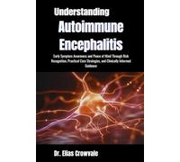 Understanding Autoimmune Encephalitis: Early Symptom Awareness and Peace of Mind Through Risk Recognition, Practical Care Strategies, and Clinically Informed Guidance