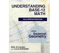 Understanding Base Twelve Math: How to Draw the Perfect Circle using Dozenal Geometry