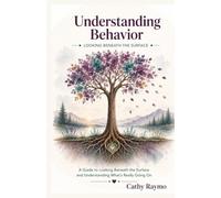 Understanding Behavior: A Guide to Looking Beneath the Surface and Understanding What's Really Going On