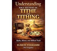 Understanding Bible Doctrine on Tithe and Tithing - Myths, Misuse, and Biblical Truth