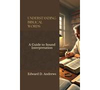 UNDERSTANDING BIBLICAL WORDS: A Guide to Sound Interpretation