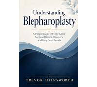 Understanding Blepharoplasty: A Patient Guide to Eyelid Aging, Surgical Options, Recovery, and Long-Term Results