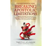 Understanding & Breaking Apostolic Limitations: Breaking Apostolic Limitations for Supernatural Impact and Escaping the Systems That Resist Your Governmental Anointing: 3
