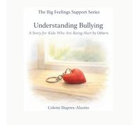 Understanding Bullying: A Story for Kids Who Are Being Hurt by Others