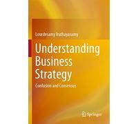 Understanding Business Strategy: Confusion and Consensus