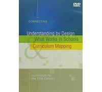 Understanding by Design: What Works in Schools, Curriculum Mapping: Curriculum for the 21st Century