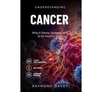 Understanding Cancer: Why it Starts, Spreads, and Is So Hard to Stop