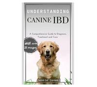 UNDERSTANDING CANINE IBD: A Comprehensive Guide to Diagnosis, Treatment, and Care