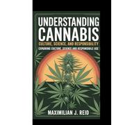 UNDERSTANDING CANNABIS: CULTURE, SCIENCE, AND RESPONSIBILITY: Exploring culture, science and responsible use