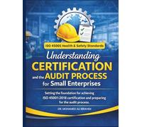 Understanding Certification and the Audit Process for Small Enterprises: Setting the foundation for achieving ISO 45001:2018 certification and preparing for the audit process.