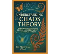 Understanding Chaos Theory: A Beginner’s Guide to the Science of Unpredictability and Complex Systems
