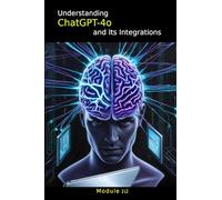 Understanding ChatGPT-4o and Its Integrations: Module 1