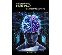 Understanding ChatGPT-4o and Its Integrations: Module 1