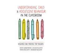 Understanding Child and Adolescent Behaviour in the Classroom: Research an...