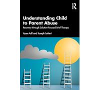 Understanding Child to Parent Abuse: Recovery through Solution-Focused Brief Therapy