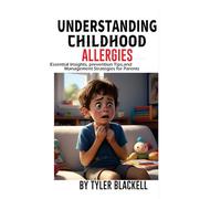Understanding Childhood Allergies: Essential Insights, Prevention Tips, and Management Strategies For Parents