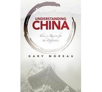 Gary Moreau Understanding China: There is Reason for the Difference (Tascabile)