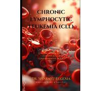 Understanding Chronic Lymphocytic Leukemia (CLL): A Comprehensive Guide