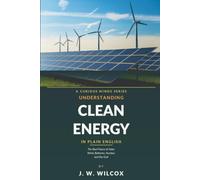 Understanding Clean Energy in Plain English: The Real Future of Solar, Wind, Batteries, Nuclear, and the Grid