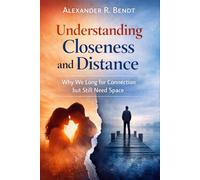 Understanding Closeness and Distance: Why We Long for Connection but Still Need Space