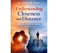 Understanding Closeness and Distance: Why We Long for Connection but Still Need Space