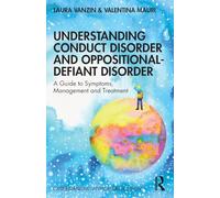 Understanding Conduct Disorder and Oppositional-Defiant Disorder: A guide to symptoms, management and treatment